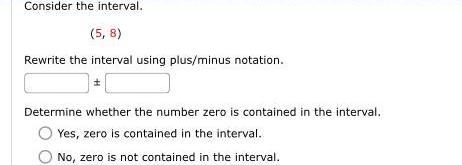Consider the interval. (5, 8) Rewrite the interval using plus/minus notation. Determine