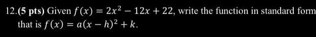 12.(5 pts) Given f(x) = 2x - 12x + 22, write the
