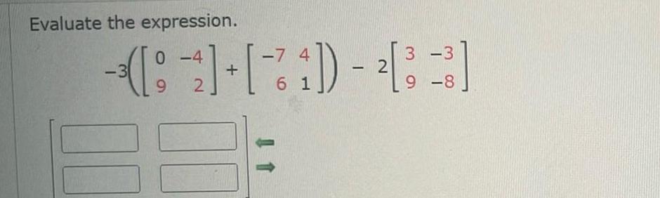 Evaluate the expression. 0-4 -7 4 3-3 + 9 2 61 9-8