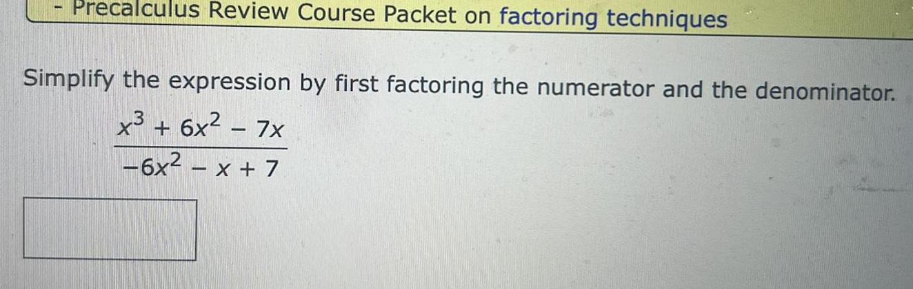Precalculus Review Course Packet on factoring techniques Simplify the expression by first