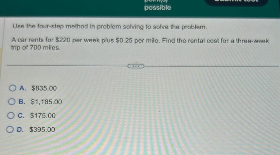 possible Use the four-step method in problem solving to solve the problem.
