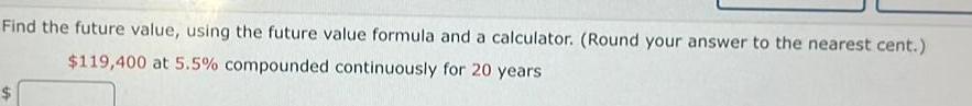 Find the future value, using the future value formula and a calculator.