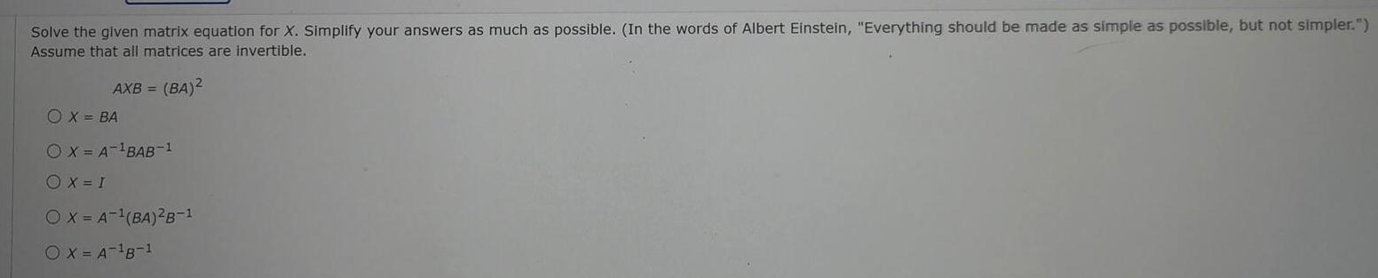 Solve the given matrix equation for X. Simplify your answers as much