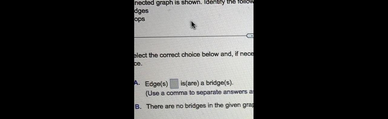 nected graph is shown. Identify the follow dges ops elect the correct