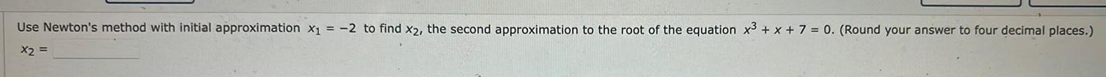 Use Newton's method with initial approximation x = -2 to find x2,