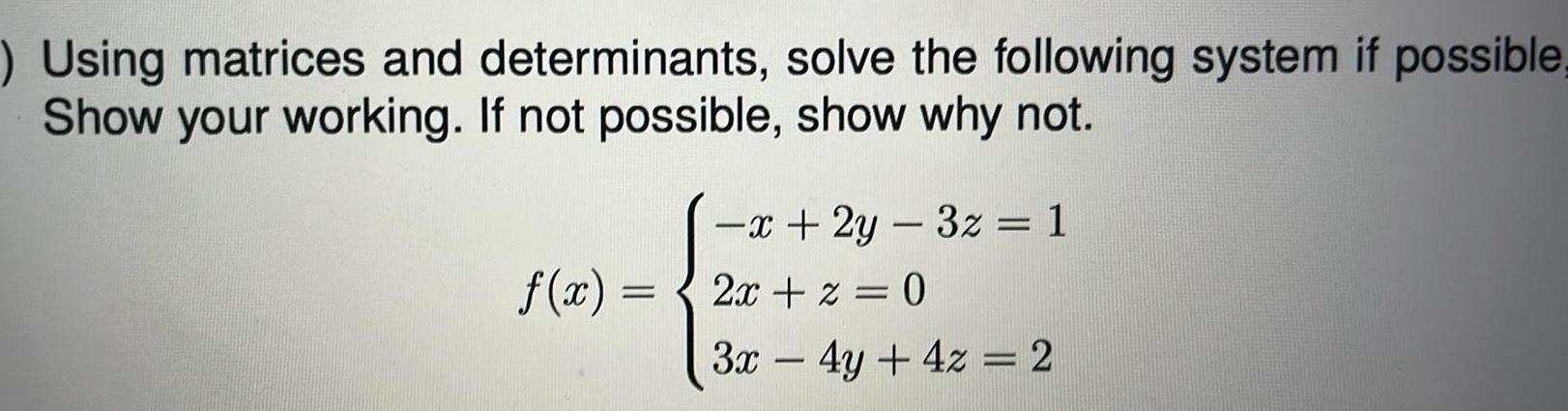 ) Using matrices and determinants, solve the following system if possible Show