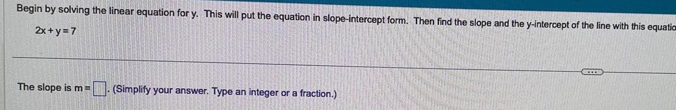Begin by solving the linear equation for y. This will put the