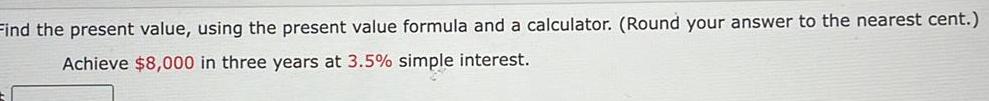 Find the present value, using the present value formula and a calculator.