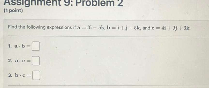 Assignment 9: Problem 2 (1 point) Find the following expressions if a