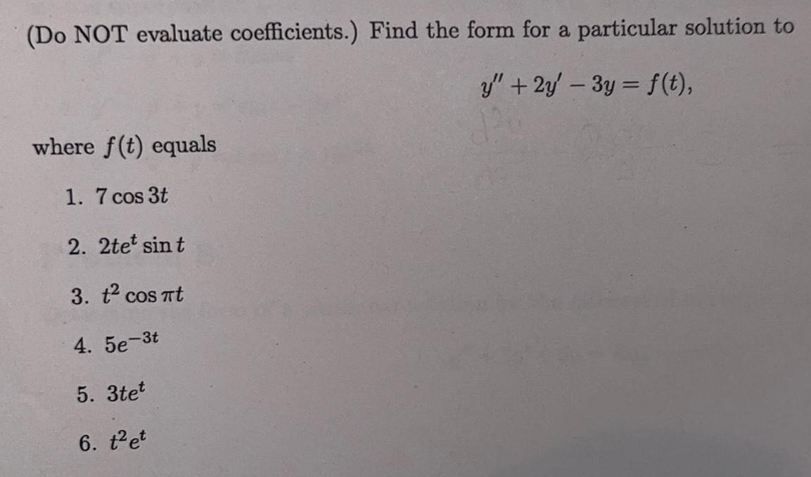 (Do NOT evaluate coefficients.) Find the form for a particular solution to