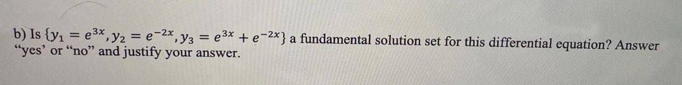 b) Is {y = e3x,y2 = e2x, y3 = e3x + e-2x)}