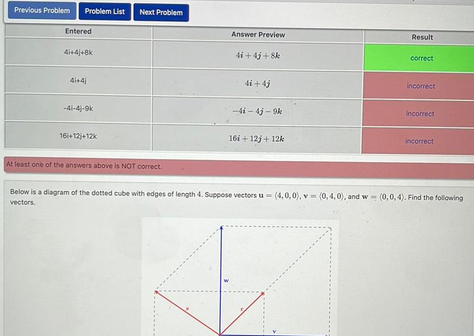 Previous Problem Problem List Next Problem Entered Answer Preview Result 4i+4j+8k 4i+4j+8k