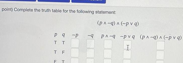 point) Complete the truth table for the following statement: Pq -P -q