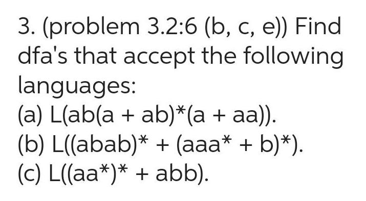 3. (problem 3.2:6 (b, c, e)) Find dfa's that accept the following