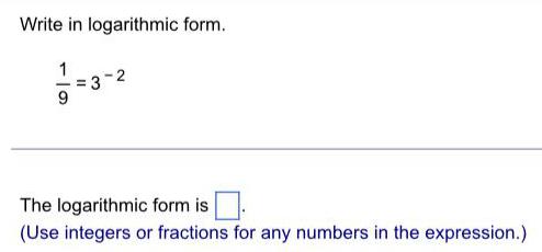 Write in logarithmic form. 1 3-2 9 The logarithmic form is .