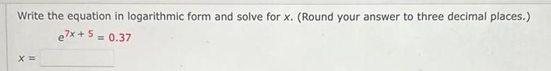 Write the equation in logarithmic form and solve for x. (Round your
