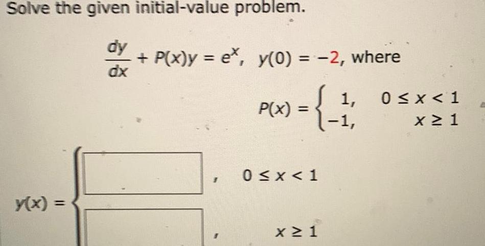 Solve the given initial-value problem. dy dx + P(x)y = e*, y(0)