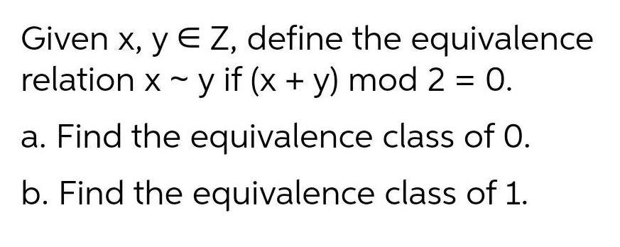 Given x, y EZ, define the equivalence relation x - y if
