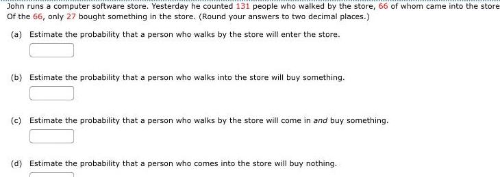 John runs a computer software store. Yesterday he counted 131 people who