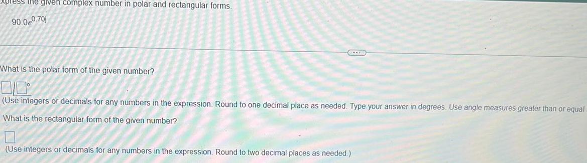 ess the given complex number in polar and rectangular forms. 90 070