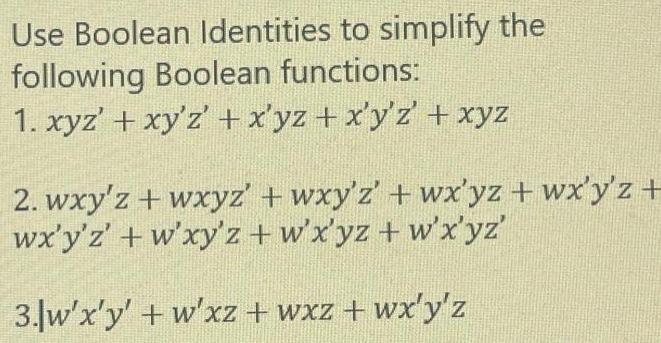 Use Boolean Identities to simplify the following Boolean functions: 1. xyz' +