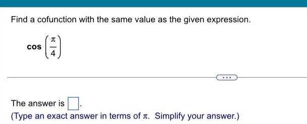 Find a cofunction with the same value as the given expression. cos