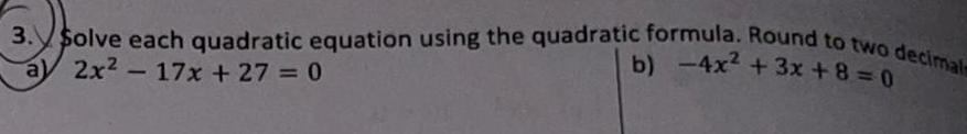 3. Solve each quadratic equation using the quadratic formula. Round to two