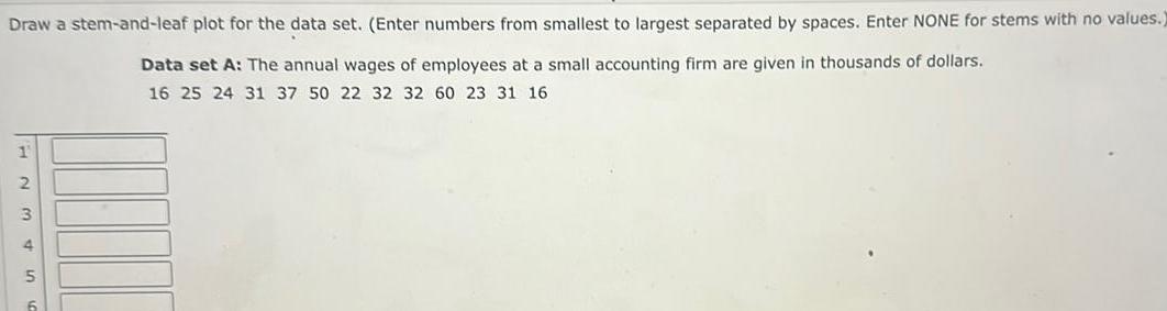 Draw a stem-and-leaf plot for the data set. (Enter numbers from smallest