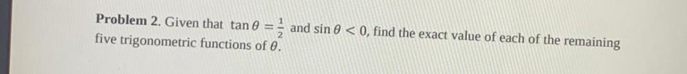 Problem 2. Given that tan 0 = and sin < 0, find