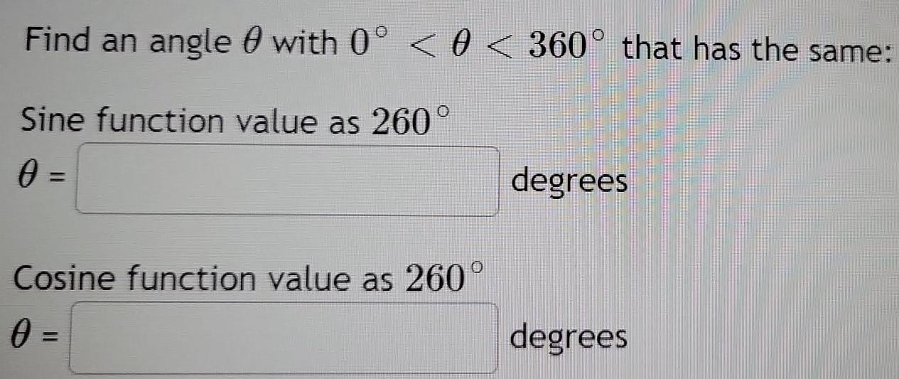 Find an angle with 0 < < 360 that has the same: