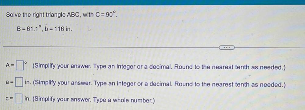 Solve the right triangle ABC, with C = 90. B=61.1, b=116 in.
