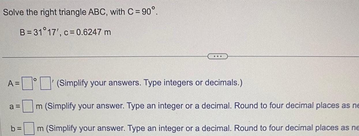Solve the right triangle ABC, with C = 90. B=3117', c=0.6247 m