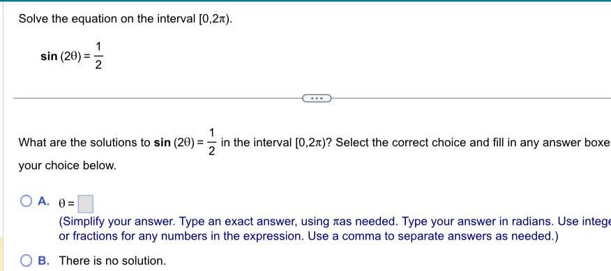 Solve the equation on the interval [0,2). sin (20) = 1 What