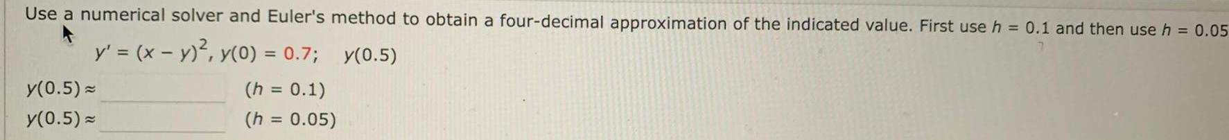 Use a numerical solver and Euler's method to obtain a four-decimal approximation