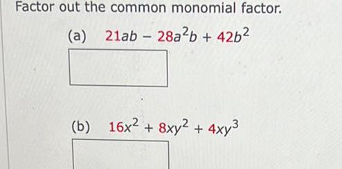Factor out the common monomial factor. (a) 21ab28a2b + 42b2 (b) 16x2+8xy2