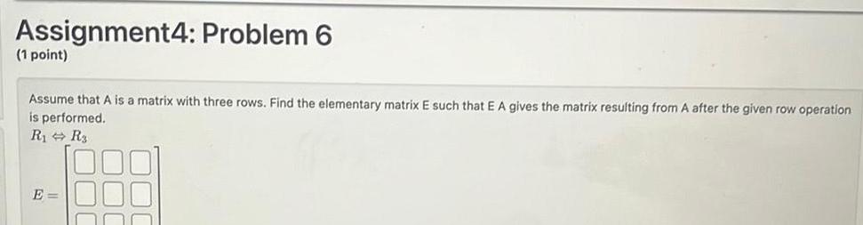 Assignment4: Problem 6 (1 point) Assume that A is a matrix with