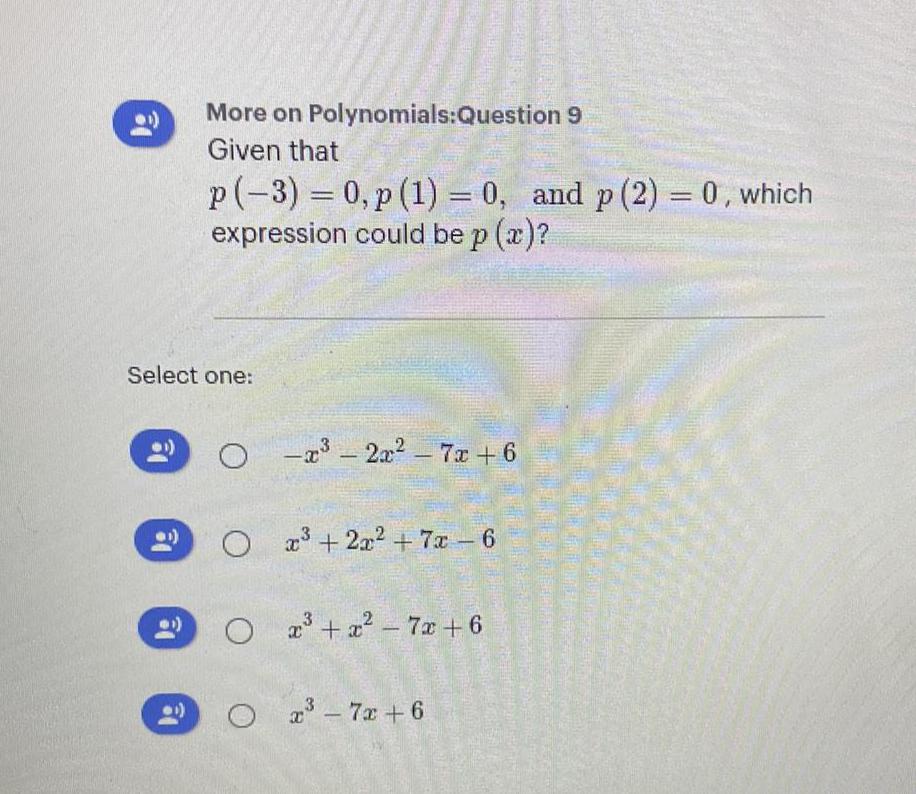 More on Polynomials:Question 9 Given that p(-3)=0, p (1) = 0, and