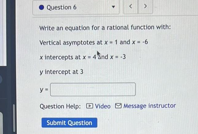 Question 6 < > Write an equation for a rational function with: