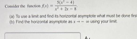 5(x-4) Consider the function f(x) = x+2x-8 (a) To use a limit