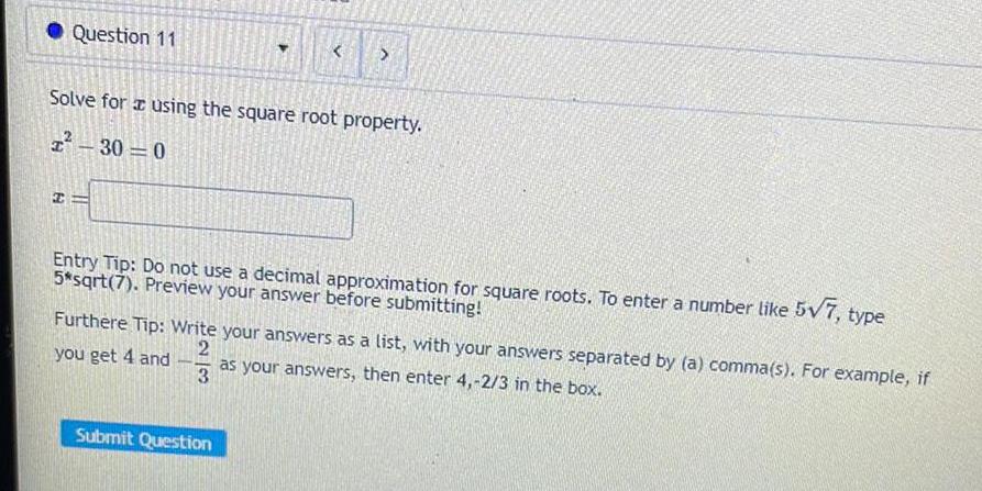 Question 11 Solve for using the square root property. x-30-0 Entry Tip: