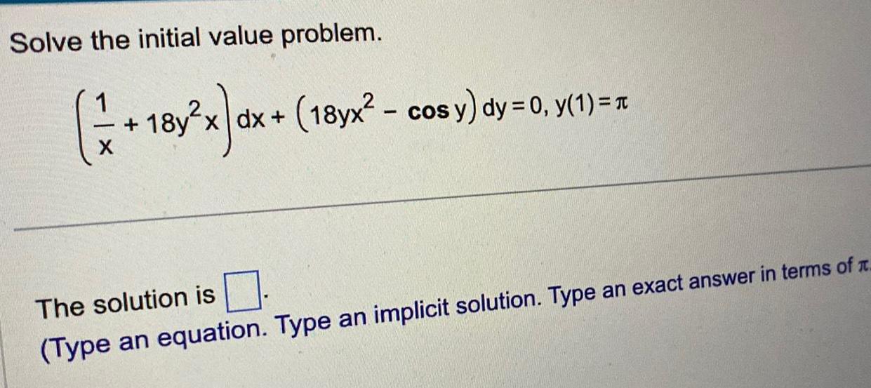 Solve the initial value problem. ( + 18y) dx + (18yx -