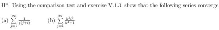 II*. Using the comparison test and exercise V.1.3, show that the following