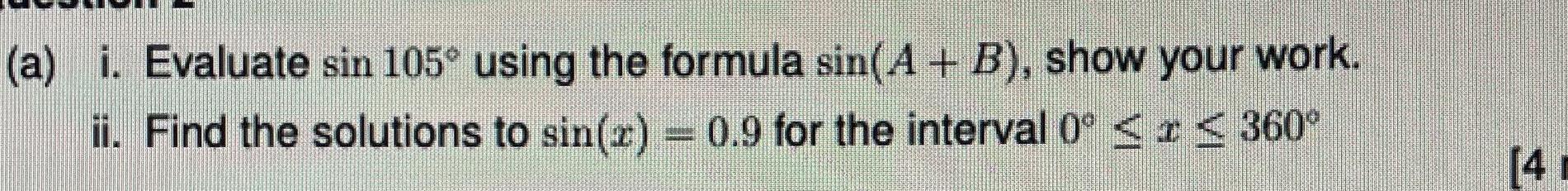 (a) i. Evaluate sin 105 using the formula sin(A + B), show