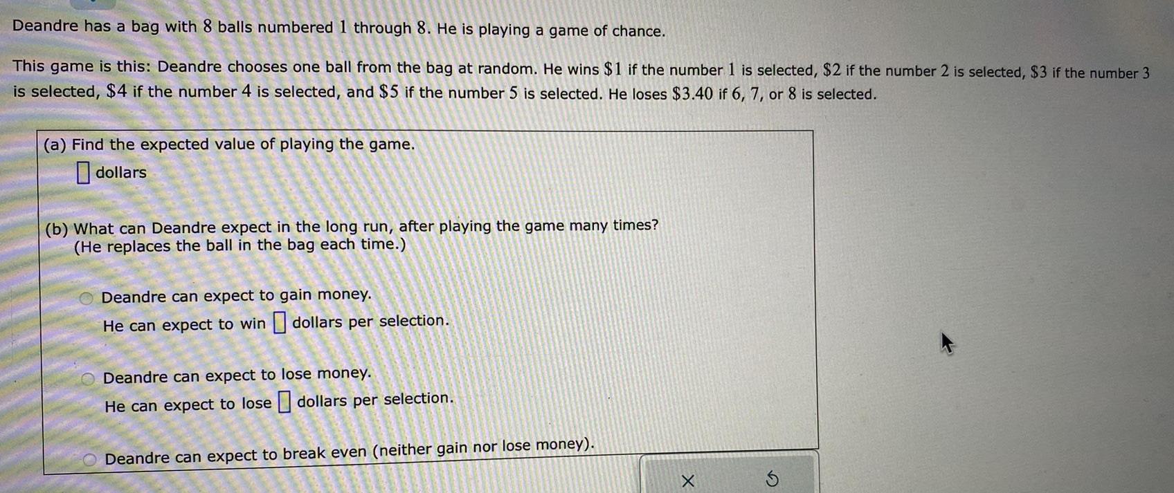Deandre has a bag with 8 balls numbered 1 through 8. He