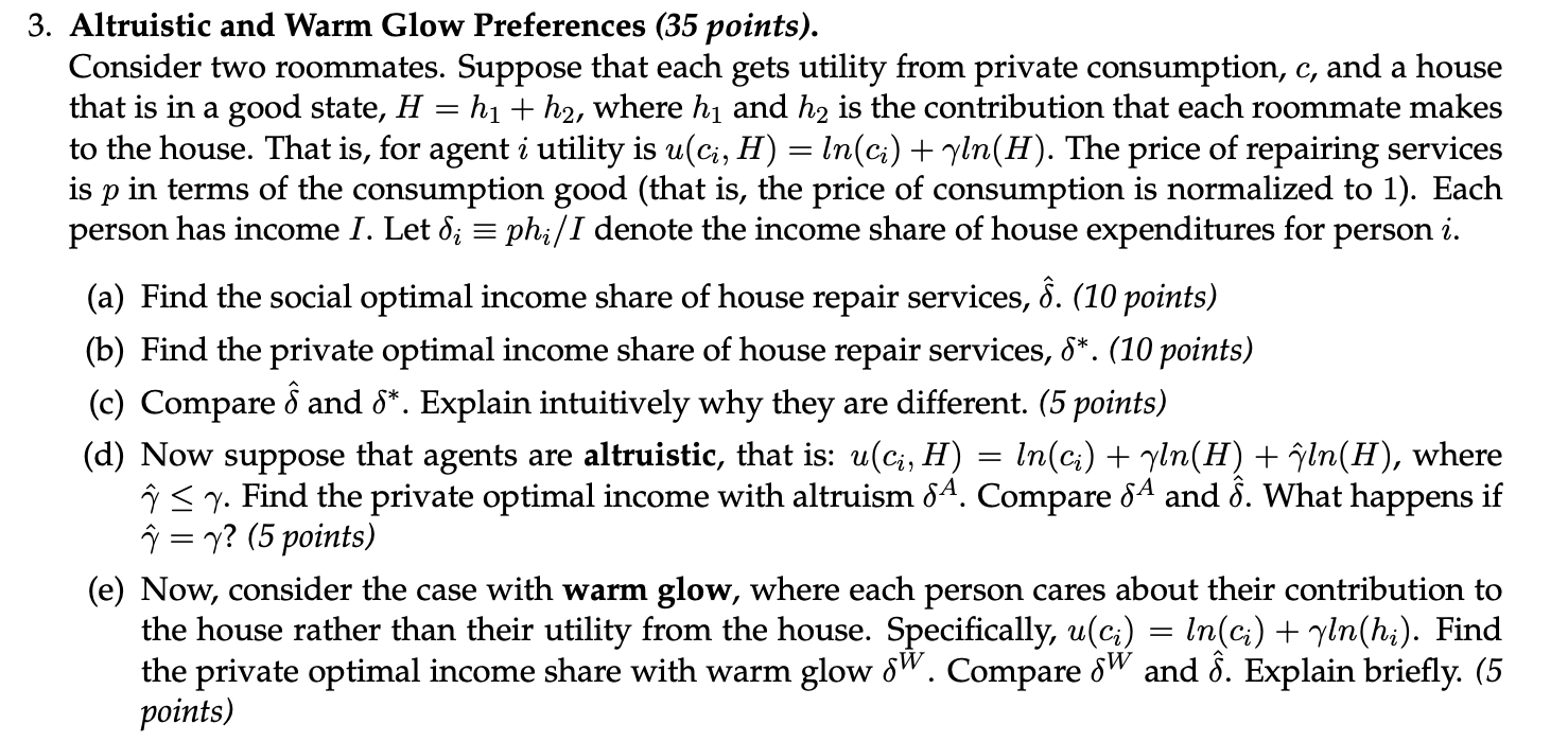 3. Altruistic and Warm Glow Preferences (35 points). Consider two roommates. Suppose