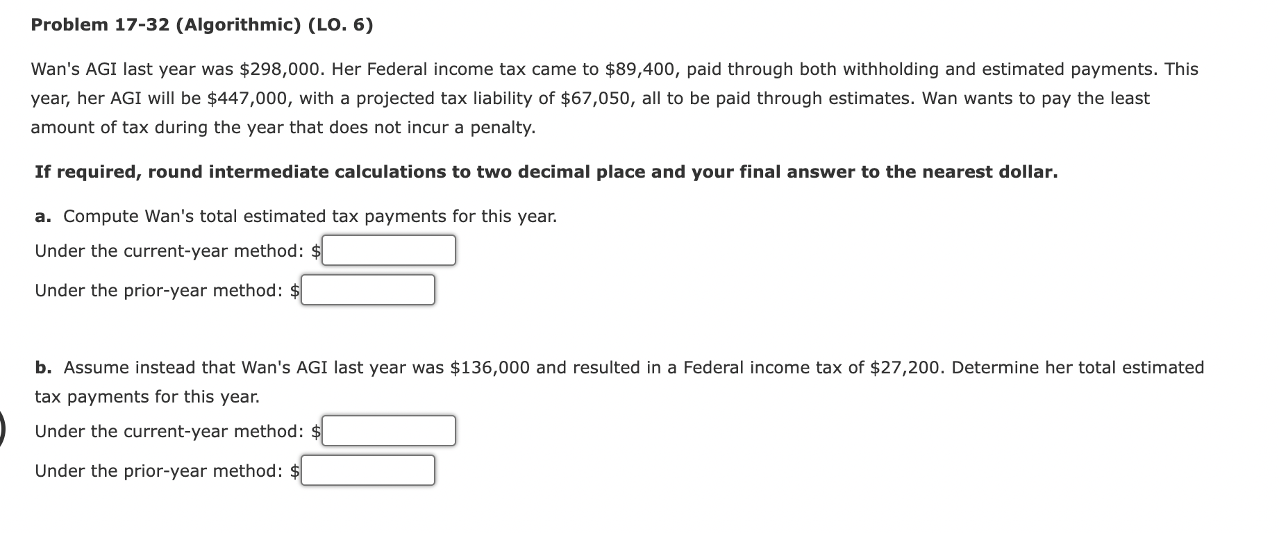 Problem 17-32 (Algorithmic) (LO. 6) Wan's AGI last year was $298,000. Her