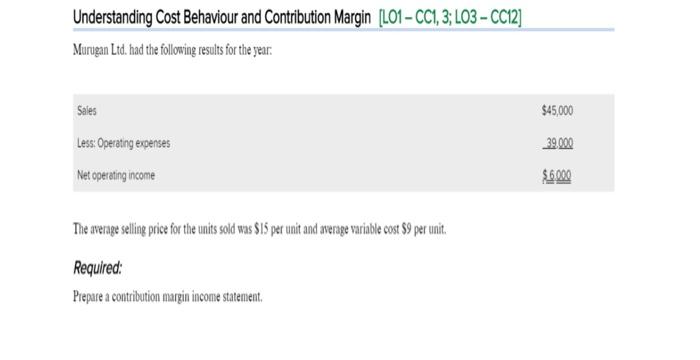 Understanding Cost Behaviour and Contribution Margin [LO1-CC1, 3; LO3 - CC12] Murugan
