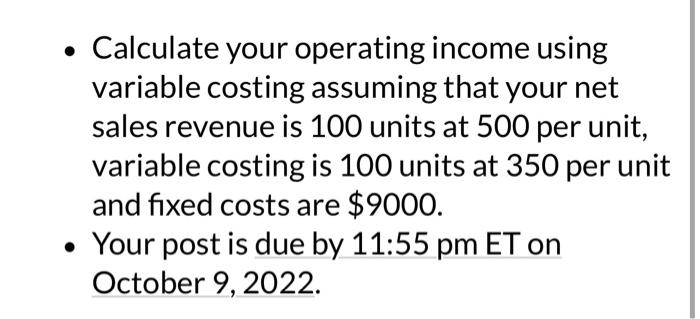Calculate your operating income using variable costing assuming that your net sales