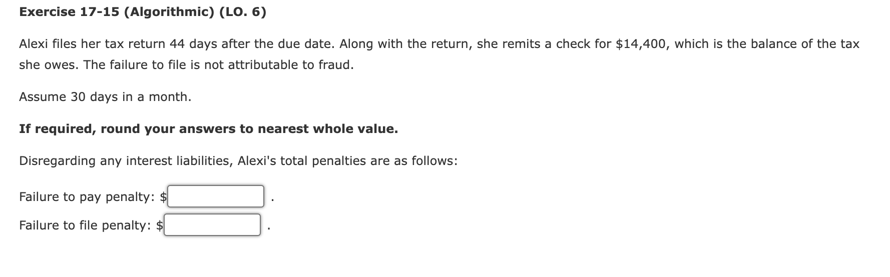 Exercise 17-15 (Algorithmic) (LO. 6) Alexi files her tax return 44 days