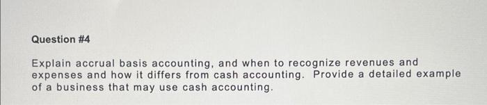 Question #4 Explain accrual basis accounting, and when to recognize revenues and